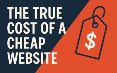 The True Cost of a Cheap Website (And Why It Might Be Hurting Your Business)