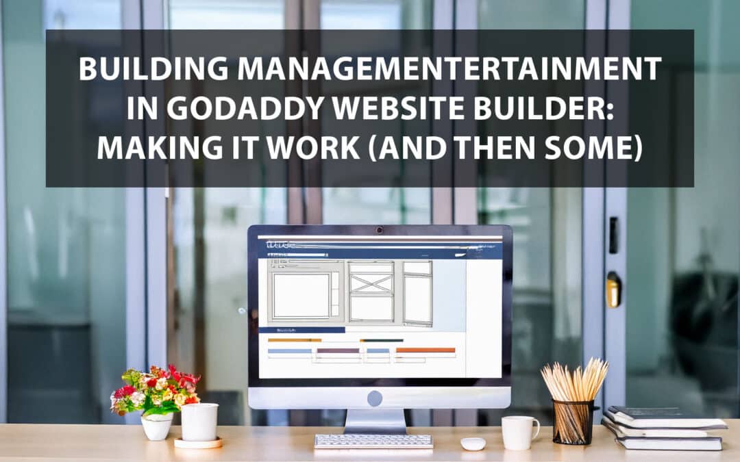 Building Managementertainment.com in GoDaddy Website Builder: Making It Work (and Then Some)