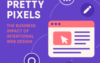 Beyond Pretty Pixels: The Business Impact of Intentional Web Design